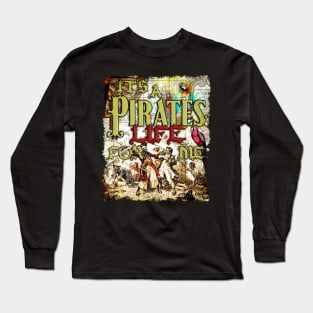 It's a Pirate's Life for Me Long Sleeve T-Shirt